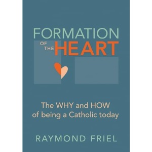 Formation of the Heart: The why and how of being a Catholic today