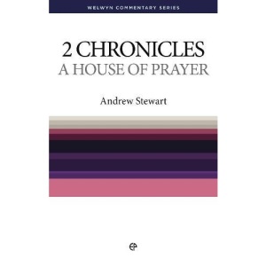 A House of Prayer: 2 Chronicles: the Message of 2 Chronicles (Welwyn commentaries)