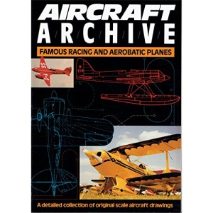 Aircraft Archive; A detailed collection of original scale aircraft drawings: Famous Racing and Aerobatic Planes