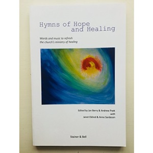 Hymns of Hope and Healing: Words and music to refresh the church's ministry of healing