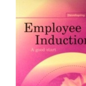 Employee Induction: A Good Start (Developing Skills)