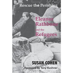 Rescue the Perishing: Eleanor Rathbone and the Refugees