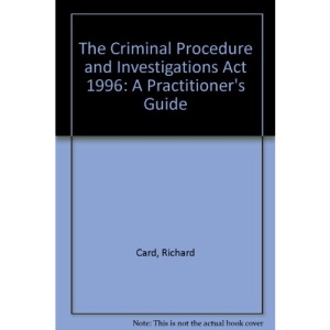 The Criminal Procedure and Investigations Act 1996: A Practitioner's Guide