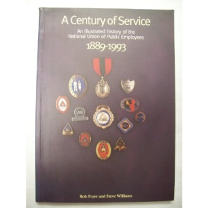 Century of Service: Illustrated History of The National Union of Public Employees, 1889-1993