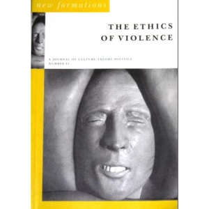 The Ethics of Violence: The Ethics of Violence No 35 (New Formations)
