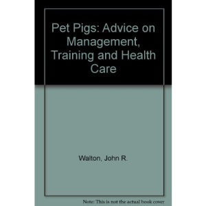 Pet Pigs: Advice on Management, Training and Health Care