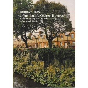 John Bull's Other Homes: State Housing and British Policy in Ireland, 1883-1922