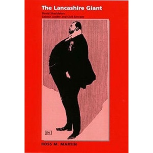 The Lancashire Giant: David Shackleton, Labour Leader and Civil Servant