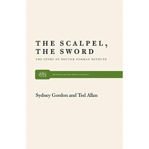 Scalpel, the Sword: Story of Doctor Norman Bethune (Monthly Review Press Classic Titles)