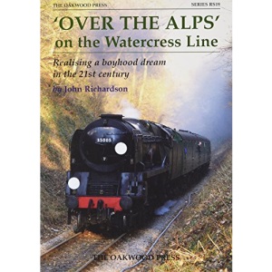 'Over the Alps' on the Watercress Line: Realising a Boyhood Dream in the 21st Century (Oakwood Reminiscence)