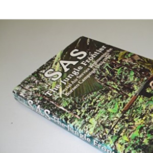 S.A.S.: The Jungle Frontier - 22nd Special Air Service Regiment in the Borneo Campaign, 1963-66