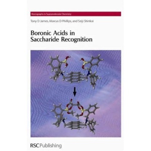 Boronic Acids in Saccharide Recognition (Monographs in Supramolecular Chemistry)