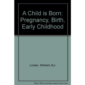A Child Is Born: Pregnancy, Birth, Early Childhood