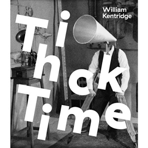 William Kentridge: Thick Time