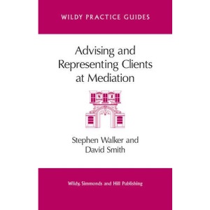 Advising and Representing Clients at Mediation (Wildy Practice Guide)