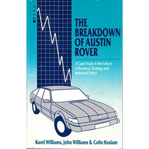 The Breakdown of Austin Rover: A Case Study in the Failure of Business Strategy and Industrial Policy