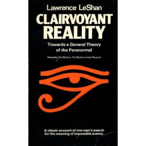 Clairvoyant Reality: Toward a General Theory of the Paranormal