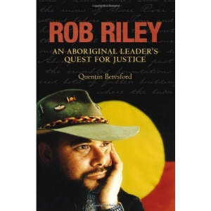 Rob Riley: An Aboriginal Leader's Quest for Justice