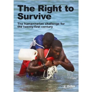 The Right to Survive: The Humanitarian Challenge for the Twenty-first Century (An Oxfam International Research Report)