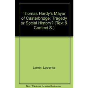 Thomas Hardy's Mayor of Casterbridge: Tragedy or Social History? (Text & Context S.)