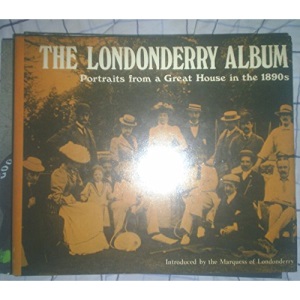 The Londonderry Album: Portraits from a Great House in the 1890's