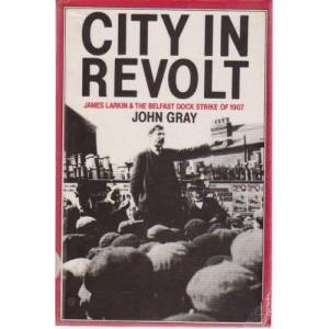 City in Revolt: James Larkin and the Belfast Dock Strike of 1907