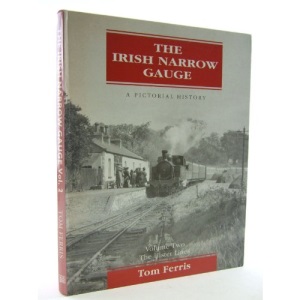 The Irish Narrow Gauge: The Ulster Lines Vol 2: A Pictorial History in Two Volumes