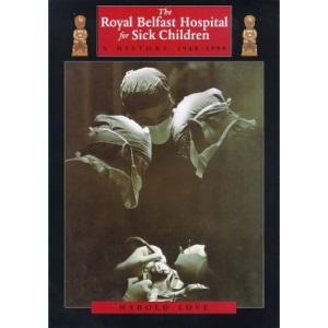 The Royal Belfast Hospital for Sick Children: A History 1948-1998
