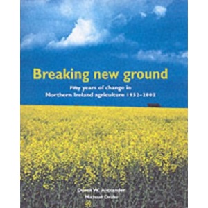 Breaking New Ground: Fifty Years of Agriculture in Northern Ireland 1950-2000