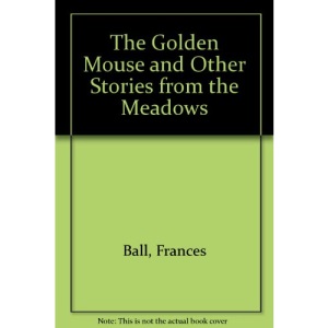 The Golden Mouse and Other Stories from the Meadows