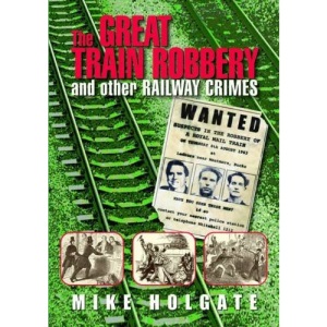 The Great Train Robbery: And Other Railway Crimes