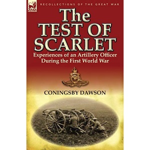 The Test of Scarlet: Experiences of an Artillery Officer During the First World War