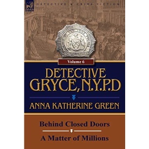 Detective Gryce, N. Y. P. D.: Volume: 6-Behind Closed Doors and a Matter of Millions