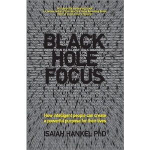 Black Hole Focus: How Intelligent People Can Create a Powerful Purpose for Their Lives