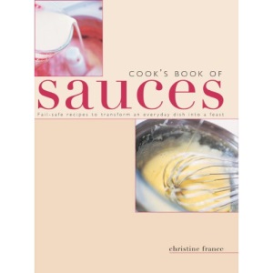 Cook's Book of Sauces: Fail-safe Recipes to Transform an Everyday Dish into a Feast