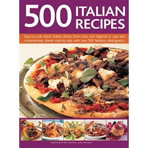 500 Italian Recipes: Easy-to-Cook Classic Italian Dishes, from Rustic and Regional to Cool and Contemporary, Shown Step-by-Step with Over 500 Fabulous Photographs