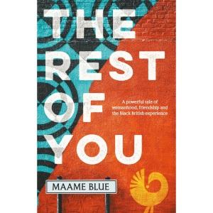 The Rest of You: A powerful tale of womanhood, friendship and the Black British experience, set in today’s London and 90s Ghana