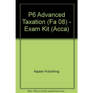 P6 Advanced Taxation (FA 08) - Exam Kit (Acca)