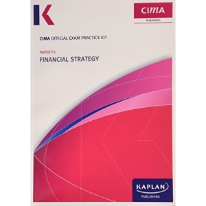F3 Financial Strategy - CIMA Exam Practice Kit F3 Financial Strategy - CIMA Exam Practice Kit: Strategic level paper F3 Strategic level paper F3