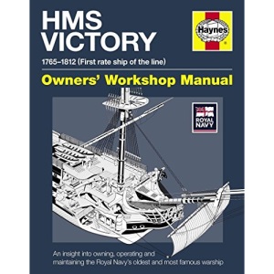 HMS Victory Manual: An Insight into Owning, Operating and Maintaining the Royal Navy's Oldest and Most Famous Warship (Owners' Workshop Manual)