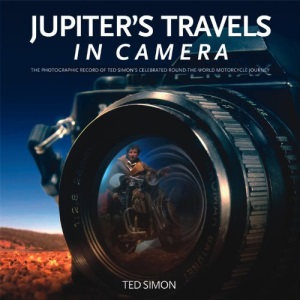 Jupiter's Travels in Camera: The photographic record of Ted Simon's celebrated round-the-world motorcycle journey