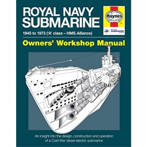 Royal Navy Submarine Manual: 1945 Onward ('A' Class - HMS Alliance) (Haynes Manuals)