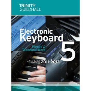 Electronic Keyboard Grade 5 2011-2013 (Trinity Guildhall Electronic Keyboard Examination Pieces & Technical Work)