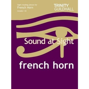 Sound at Sight French Horn Grades 1-8: Sample Sight Reading Tests for Trinity Guildhall Examinations (Trinity Guildhall Scales & Arpeggios)