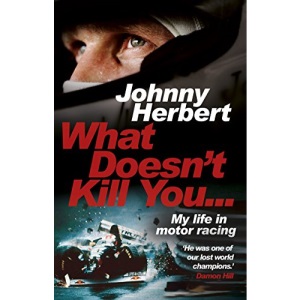 What Doesn't Kill You...: My Life in Motor Racing