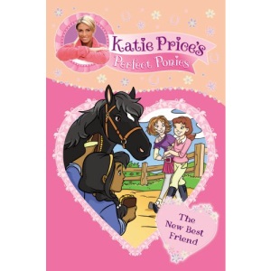Katie Price's Perfect Ponies: The New Best Friend (My Perfect Pony)