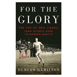For the Glory: The Life of Eric Liddell