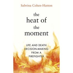 The Heat of the Moment: Life and Death Decision-Making From a Firefighter