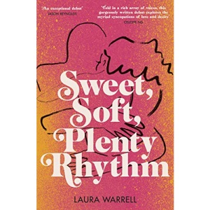 Sweet, Soft, Plenty Rhythm: The powerful, emotional novel about the temptations of dangerous love