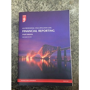 ACA PROFESSIONAL STAGE APPLICATION LEVEL: Financial Reporting STUDY MANUAL 2013